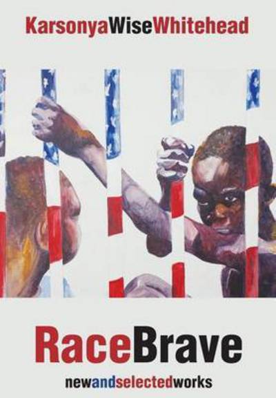 Cover for Karsonya Wise Whitehead · RaceBrave: new and selected works (Inbunden Bok) (2016)