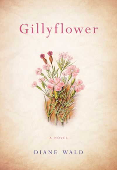 Cover for Diane Wald · Gillyflower: A Novel (Paperback Book) (2019)