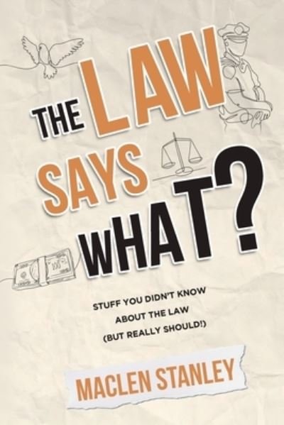 The Law Says What?: Stuff You Didn't Know About the Law (but Really Should!) - Maclen Stanley - Livros - TCK Publishing - 9781631611179 - 25 de julho de 2021