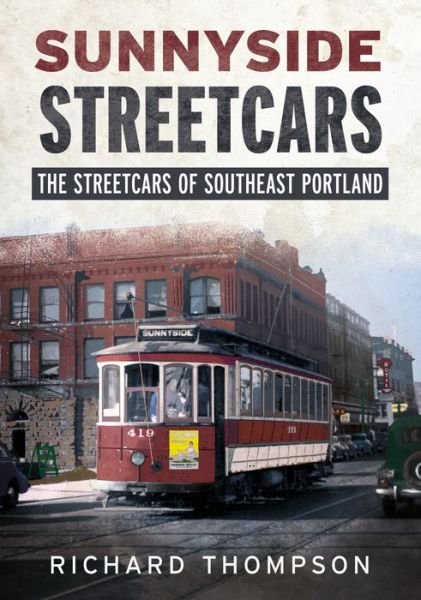 Sunnyside Streetcars - Richard Thompson - Books - Fonthill Media LLc - 9781634991179 - March 25, 2019