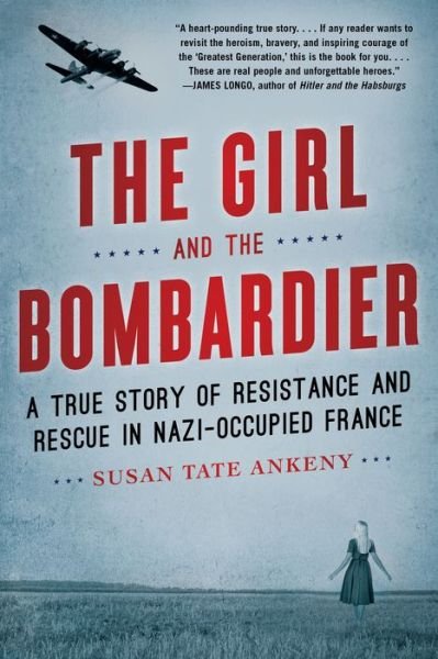 Cover for Susan Tate Ankeny · The Girl and the Bombardier: A True Story of Resistance and Rescue in Nazi-Occupied France (Paperback Book) (2020)