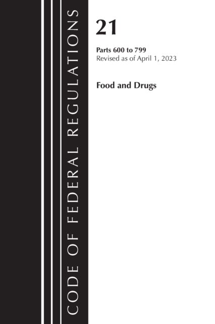 Cover for Office Of The Federal Register (U.S.) · Code of Federal Regulations, Title 21 Food and Drugs 600-799, 2023 - Code of Federal Regulations, Title 21 Food and Drugs (Pocketbok) (2024)