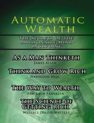 Automatic Wealth, the Secrets of the Millionaire Mind-Including - Napoleon Hill - Kirjat - Meirovich, Igal - 9781638232179 - tiistai 30. toukokuuta 2006