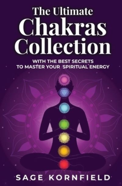 Cover for Sage Kornfield · The Ultimate Chakras Collection with the Best Secrets to Master Your Spiritual Energy (Taschenbuch) (2022)