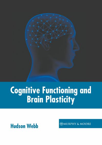 Cognitive Functioning and Brain Plasticity - Hudson Webb - Books - Murphy & Moore Publishing - 9781639871179 - March 1, 2022