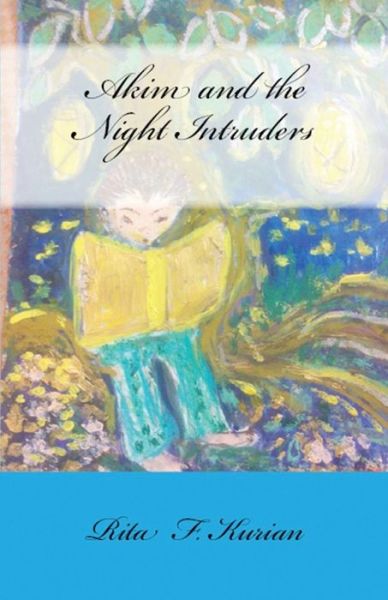 Akim and the Night Intruders - Rita F Kurian - Books - Lighthouse Publishing - 9781643731179 - August 22, 2018