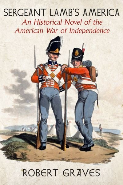 Sergeant Lamb's America: An Historical Novel of the American War of Independence - Robert Graves - Bøker - Seven Stories Press,U.S. - 9781644213179 - 2. januar 2024
