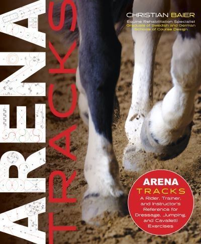 Cover for Christian Baier · Arena Tracks: A Rider, Trainer, and Instructor's Reference for Dressage, Jumping, and Cavalletti Exercises (Hardcover Book) (2023)