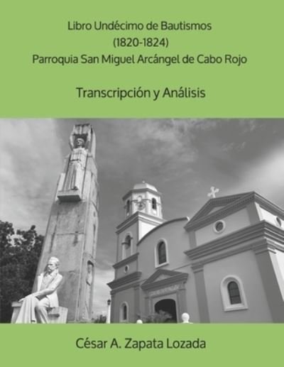 Cover for Cesar a Zapata-Lozada · Libro Undecimo de Bautismos (1820-1824) Parroquia San Miguel Arcangel de Cabo Rojo (Taschenbuch) (2020)