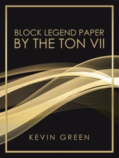 Block Legend Paper by the Ton Vii - Kevin Green - Livros - AuthorHouse - 9781665508179 - 16 de novembro de 2020