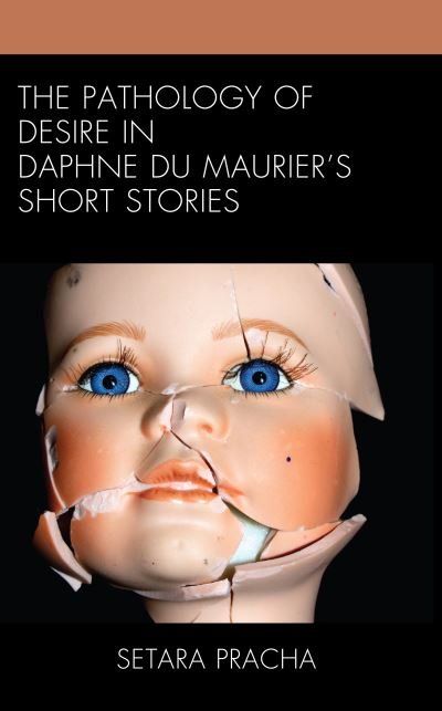 Cover for Setara Pracha · The Pathology of Desire in Daphne du Maurier’s Short Stories (Hardcover Book) (2023)