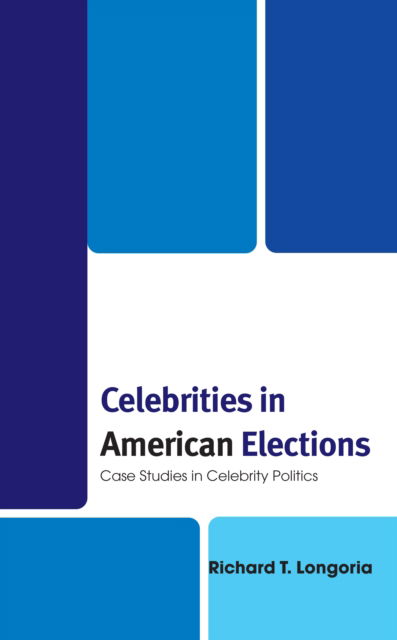 Cover for Richard T. Longoria · Celebrities in American Elections : Case Studies in Celebrity Politics (Paperback Book) (2024)