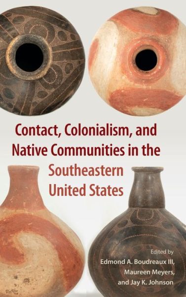Cover for Contact, Colonialism, and Native Communities in the Southeastern United States - Florida Museum of Natural History: Ripley P. Bullen Series (Hardcover Book) (2020)