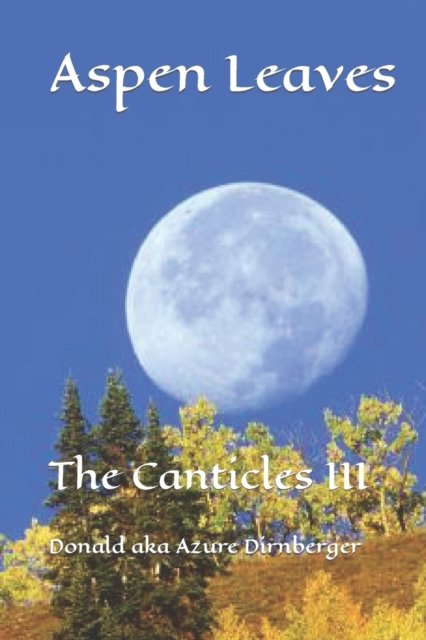 Cover for Donald Aka Azure Dirnberger · Aspens Leaves: The Canticles III (Paperback Book) (2019)