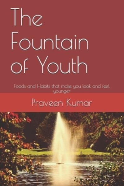 The Fountain of Youth - Praveen Kumar - Books - Independently Published - 9781709583179 - November 19, 2019