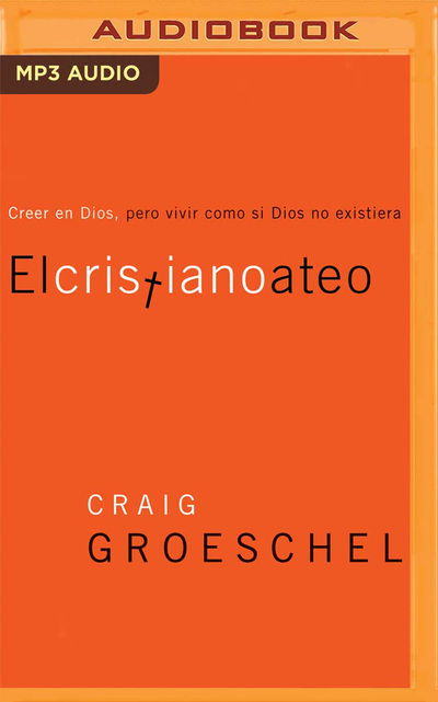 El Cristiano Ateo - Craig Groeschel - Music - Audible Studios on Brilliance - 9781713526179 - May 5, 2020