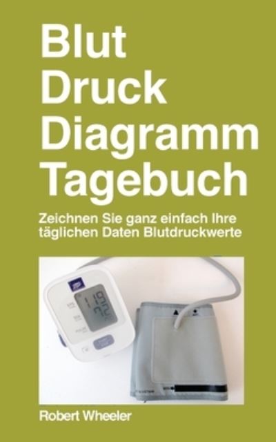 Cover for Robert Wheeler · Blut Druck Diagramm Tagebuch - Deutsche Ausgabe (Paperback Book) (2021)