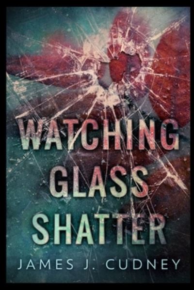 Cover for James J Cudney · Watching Glass Shatter (Paperback Book) (2021)