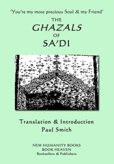 Cover for Sa'di · 'You're my most precious Soul &amp; my Friend' THE GHAZALS OF SA'DI (Taschenbuch) (2018)