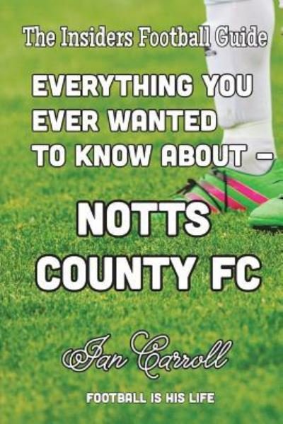 Cover for Ian Carroll · Everything You Ever Wanted to Know About Notts County FC (Paperback Book) (2018)