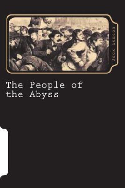 The People of the Abyss - Jack London - Książki - Createspace Independent Publishing Platf - 9781723299179 - 19 lipca 2018