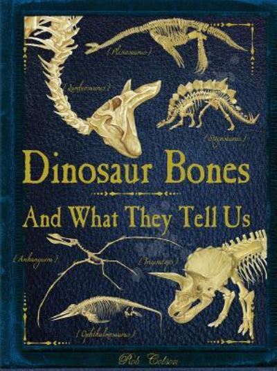 Cover for Rob Colson · Dinosaur Bones And What They Tell Us (Book) (2016)