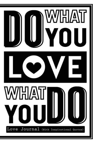 Cover for Journal Jungle Publishing · Love Journal with Inspirational Quotes: 120-Page Blank, Lined Writing Journal with Inspirational Quotes - Makes a Great Gift for Those Wanting an Inspiring Journal to Write in (5.25 X 8 Inches / White) - Inspirational Quotes Journals (Paperback Book) (2018)