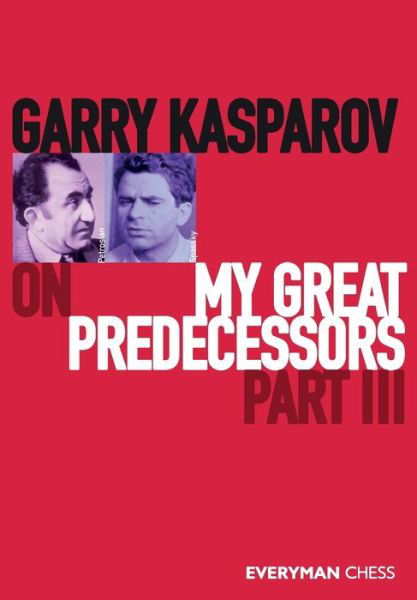 Garry Kasparov on My Great Predecessors: Part 3 - Garry Kasparov - Books - Everyman Chess - 9781781945179 - June 15, 2020