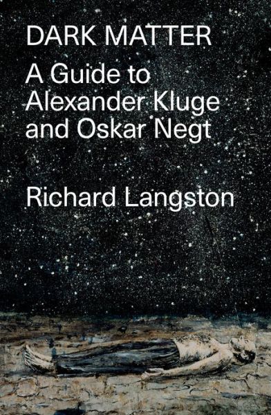 Cover for Richard Langston · Dark Matter: A Guide to Alexander Kluge &amp; Oskar Negt (Paperback Book) (2020)
