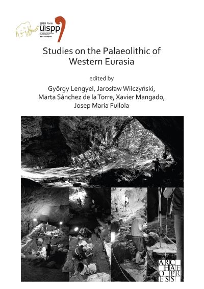 Cover for Studies on the Palaeolithic of Western Eurasia: Proceedings of the XVIII UISPP World Congress (4-9 June 2018, Paris, France) Volume 14, Session XVII-4 &amp; Session XVII-6 - Proceedings of the UISPP World Congress (Paperback Book) (2021)