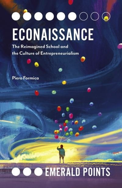 Cover for Formica, Piero (Maynooth University, Ireland) · Econaissance: The Reimagined School and the Culture of Entrepreneurialism - Emerald Points (Paperback Book) (2020)
