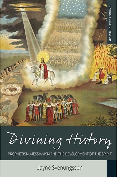 Cover for Jayne Svenungsson · Divining History: Prophetism, Messianism and the Development of the Spirit - Making Sense of History (Paperback Book) (2021)