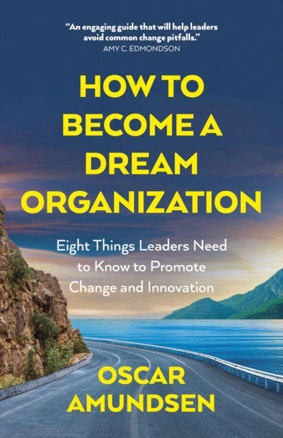 Cover for Oscar Amundsen · How to Become a Dream Organization: Eight Things Leaders Need to Know to Promote Change and Innovation (Paperback Book) (2025)