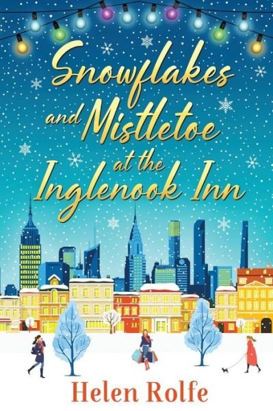 Cover for Helen Rolfe · Snowflakes and Mistletoe at the Inglenook Inn: The perfect uplifting, romantic read from bestseller Helen Rolfe - New York Ever After (Paperback Book) (2022)