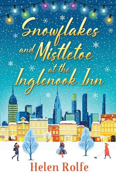 Cover for Helen Rolfe · Snowflakes and Mistletoe at the Inglenook Inn: The perfect uplifting, romantic read from bestseller Helen Rolfe - New York Ever After (Pocketbok) (2022)