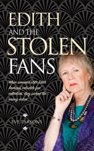 Cover for Eve Parsons · Edith and the Stolen Fans: When Someone Stole Edith Arneau's Valuable Fan Collection, They Picked the Wrong Victim... (Paperback Book) (2015)