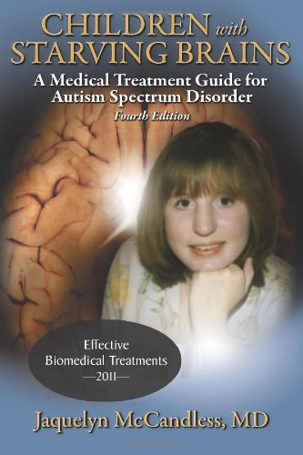 Cover for Jaquelyn Mccandless · Children with Starving Brains: a Medical Treatment Guide for Autism Spectrum Disorder (Pocketbok) [4th Updated edition] (2009)