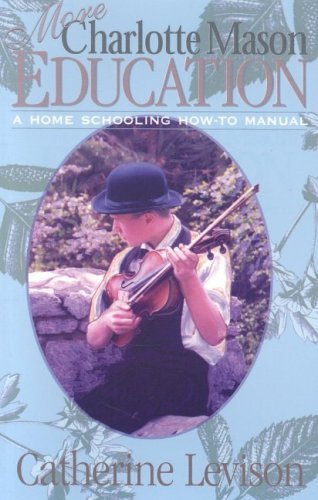 More Charlotte Mason Education: A Home Schooling How-To Manual - Catherine Levison - Kirjat - Sourcebooks - 9781891400179 - torstai 1. maaliskuuta 2001