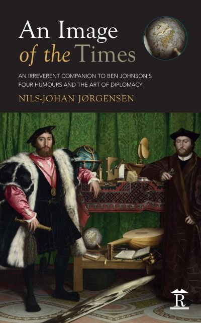 Cover for Nils-Johan Jorgensen · An Image of the Times: An Irreverent Companion to Ben Jonson's Four Humours and the Art of Diplomacy (Hardcover Book) [New edition] (2015)