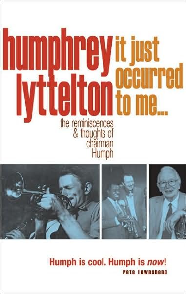 It Just Occurred to Me?: The Reminiscences & Thoughts of Chairman Humph - Humphrey Lyttelton - Bøker - HarperCollins Publishers - 9781905798179 - 4. juli 2007