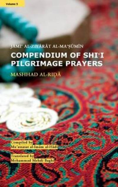 Cover for Muassasat Al-imam Al-hada · Compendium of Shi'i Pilgrimage Prayers: Volume 5: Mashhad Al-ida (Paperback Book) (2014)