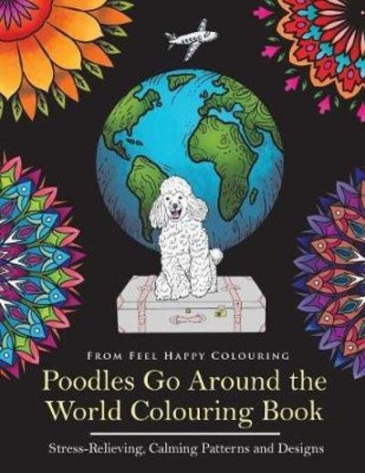 Cover for Feel Happy Colouring · Poodles Go Around the World Colouring Book (Taschenbuch) (2017)