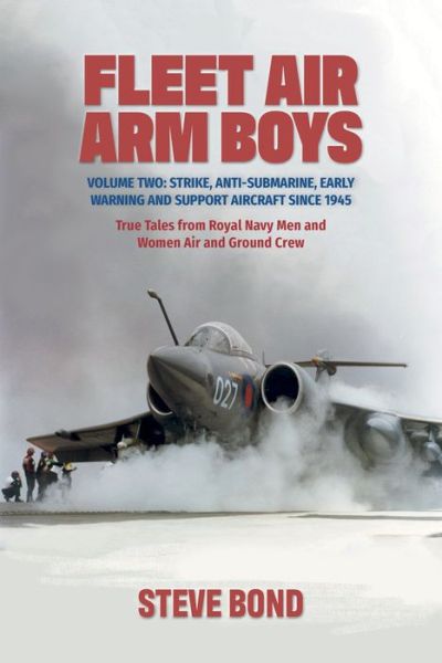 Cover for Steve Bond · Fleet Air Arm Boys: Volume Two: Strike, Anti-Submarine, Early Warning and Support Aircraft since 1945 True Tales from Royal Navy Men and Women Air and Ground Crew (Hardcover Book) (2021)