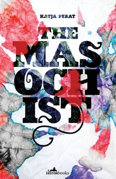 Cover for Katja Perat · The Masochist (Paperback Book) (2020)