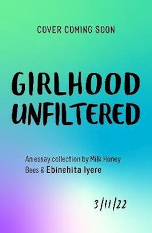 Cover for Ebinehita Iyere · Girlhood Unfiltered: A Milk Honey Bees essay collection (Taschenbuch) (2022)