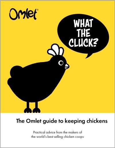 Cover for Omlet · What the Cluck?: The Omlet guide to keeping chickens (Innbunden bok) (2022)