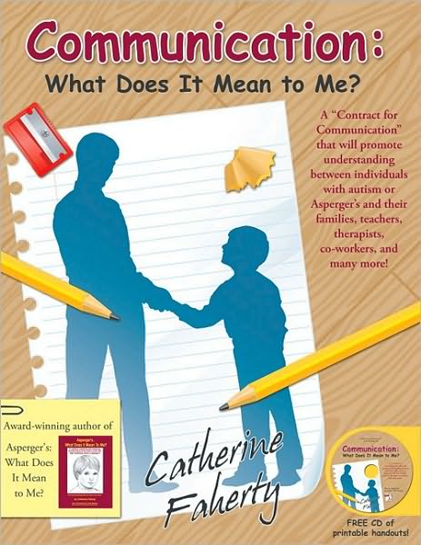 Cover for Catherine Faherty · Communication: What Does it Mean to Me?: A &quot;Contract for Communication&quot; that will promote understanding between individuals with autism or Asperger's and their families, teachers, therapists, co-workers, and many more! (Book) (2010)