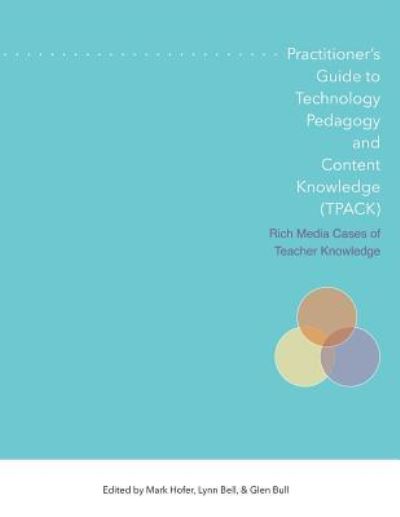 Practitioner's Guide to Technology, Pedagogy, and Content Knowledge (Tpack) Rich Media Cases of Teacher Knowledge - Mark Hofer - Books - Aace - 9781939797179 - September 15, 2015