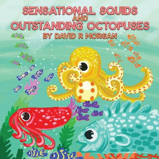 Cover for David R Morgan · Sensational Squids and Outstanding Octopuses (Paperback Book) (2020)