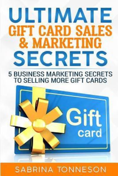 Cover for Sabrina Tonneson · Ultimate Gift Card Sales &amp; Marketing Secrets (Paperback Book) (2018)
